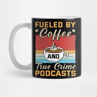 FUELED BY COFFEE AND TRUE CRIME PODCASTS Mug